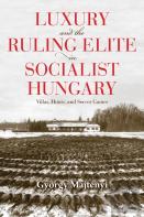 Luxury And The Ruling Elite In Socialist Hungary