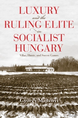 Bertrand.pt - Luxury And The Ruling Elite In Socialist Hungary