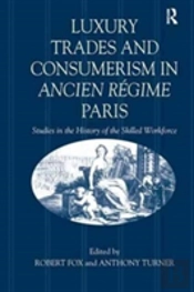 Luxury Trades And Consumerism In Ancien Regime Paris