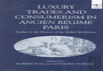 Luxury Trades And Consumerism In Ancien Regime Paris