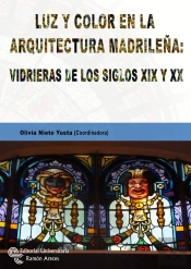 Luz Y Color En La Arquitectura Madrileña: Vidrieras De Los Siglos Xix Y Xx