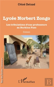 Lycée Norbert Zongo ; Les Tribulations D'Une Professeure Au Burkina Faso