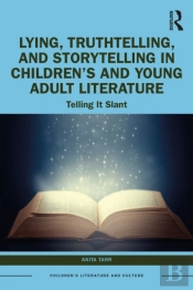 Lying, Truthtelling, And Storytelling In Childrenâ€™S And Young Adult Literature