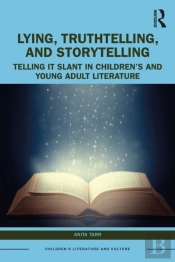 Lying, Truthtelling, And Storytelling In Childrenâ€™S And Young Adult Literature