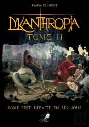 Lykanthropia Tome 2 ; Rome S'Est Défaite En Un Jour