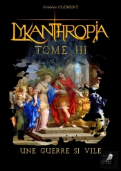 Lykanthropia Tome 3 : Une Guerre Si Vile