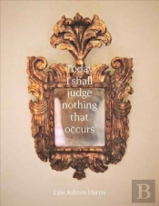Lyle Ashton Harris: Today I Shall Judge Nothing That Occurs
