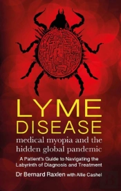 Lyme Disease - Medical Myopia And The Hidden Global Pandemic