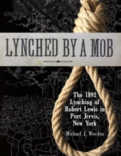 Lynched By A Mob! The 1892 Lynching Of Robert Lewis In Port Jervis, New York