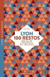 Lyon, 100 Restos Beaux Et Bons
