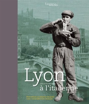 Lyon À L'Italienne ; Deux Siècles De Présence Italienne Dans L'Agglomération Lyonnaise
