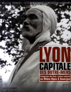 Bertrand.pt - Lyon, Capitale Des Outre-Mers 1872-2007 ; Immigration Des Suds Et Culture Coloniale