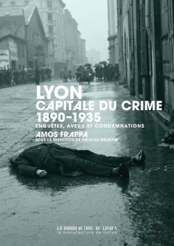Bertrand.pt - Lyon, Capitale Du Crime : 1890-1935 : Enquêtes, Aveux Et Condamnations