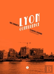 Lyon Confluence ; Une Conquête À Contre-Courant