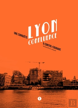 Bertrand.pt - Lyon Confluence ; Une Conquête À Contre-Courant