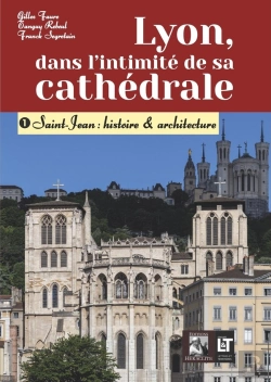 Bertrand.pt - Lyon, Dans L'Intimité De Sa Cathédrale : 1- Saint-Jean : Histoire & Architecture