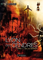 Lyon Des Cendres Tome 3 ; L'Oeil Du Serpent