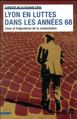 Bertrand.pt - Lyon En Luttes Dans Les Années 68 ; Lieux Et Trajectoires De La Contestation