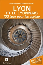 Lyon Et Le Lyonnais ; 100 Lieux Pour Les Curieux