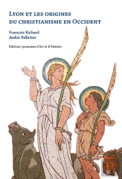 Lyon Et Les Origines Du Christianisme En Occident