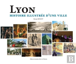 Bertrand.pt - Lyon, Histoire Illustrée D'Une Ville