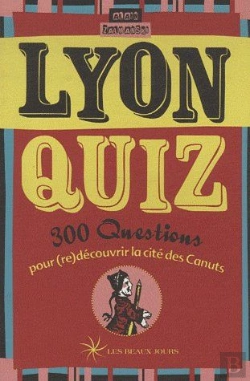 Bertrand.pt - Lyon Quiz ; 300 Questions Pour (Re)Découvrir La Cité Des Canuts