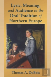 Lyric, Meaning, And Audience In The Oral Tradition Of Northern Europe