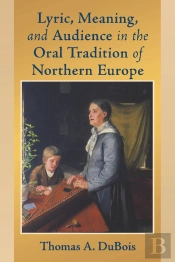 Lyric, Meaning, And Audience In The Oral Tradition Of Northern Europe