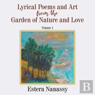 Lyrical Poems And Art From The Garden Of Nature And Love  Volume 1