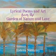 Lyrical Poems And Art From The Garden Of Nature And Love  Volume 4