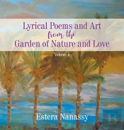Lyrical Poems And Art From The Garden Of Nature And Love  Volume 4