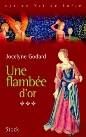 Lys En Val De Loire ; Le Cycle Des Millefleurs Le Cycle Des Millefleurs T.3; Une Flambée D'Or