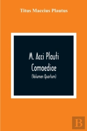 M. Acci Plauti Comoediae