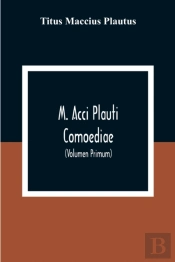 M. Acci Plauti Comoediae