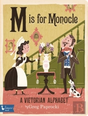 M Is For Monocle: A Victorian Alphabet