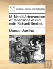 M. Manilii Astronomicon Ex Recensione Et
