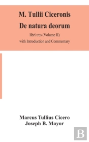 M. Tullii Ciceronis De Natura Deorum, Libri Tres (Volume Ii) With Introduction And Commentary