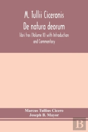 M. Tullii Ciceronis De Natura Deorum, Libri Tres (Volume Ii) With Introduction And Commentary