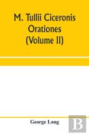 M. Tullii Ciceronis Orationes (Volume Ii)