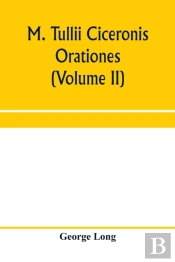 M. Tullii Ciceronis Orationes (Volume Ii)