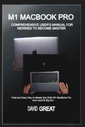 M1 Macbook Pro  Comprehensive User'S Manual For Newbies To Become Master