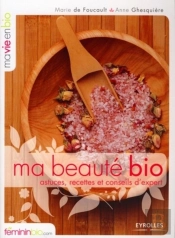Ma Beauté Bio : Astuces, Recettes Et Conseils D'Expert