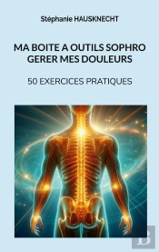 Ma Boite À Outils Sophro Gérer Mes Douleurs : 50 Exercices Pratiques