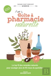 Ma Boîte À Pharmacie Naturelle : Le Top 10 Des Remèdes Naturels Pour Soulager Plus De 65 Maux Du Quotidien