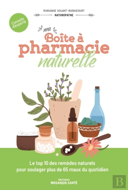 Bertrand.pt - Ma Boîte À Pharmacie Naturelle : Le Top 10 Des Remèdes Naturels Pour Soulager Plus De 65 Maux Du Quotidien