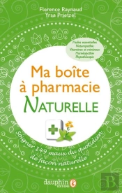 Ma Boîte À Pharmacie ; Soigner 149 Maux Du Quotidien De Façon Naturelle