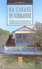 Ma Cabane En Normandie : Chalets, Petites Maisons Et Mobiles Homes Du Bord De Mer