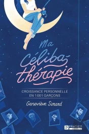 Ma Céliba-Thérapie Tome 1 : Croissance Personnelle En 1001 Garçons