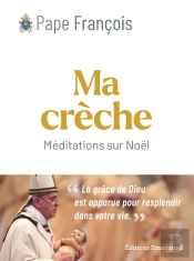 Ma Crèche De Noël : Méditations Sur Le Mystère De La Nativité
