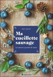 Ma Cueillette Sauvage - La Nature A Portee De Main